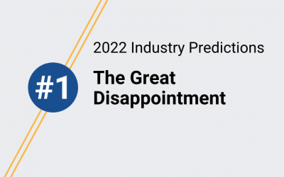 2022 Industry Prediction #1 – The Great Disappointment