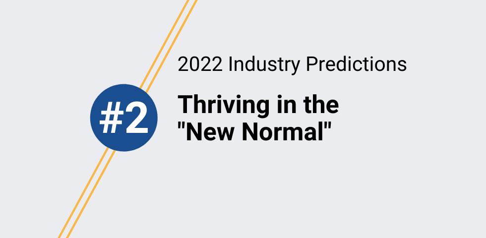 2022 Industry Prediction #2: Thriving in the “New Normal”